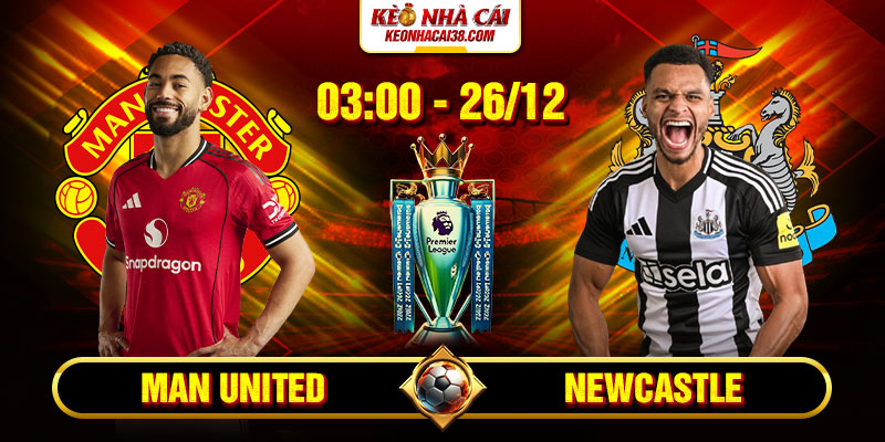 Soi Kèo Man United Vs Newcastle 3h00 26/12 - Ngoại Hạng Anh